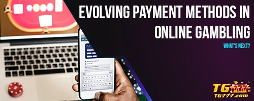 Evolving Payment Methods in Online Gambling: What's Next?